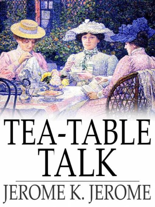 Title details for Tea-Table Talk by Jerome K. Jerome - Wait list